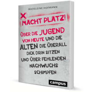 "Macht Platz!" ist Madeleines Hofmanns Plädoyer für echte New Work im Unternehmen - und mehr Generationengerechtigkeit (Quelle: Campus Verlag)