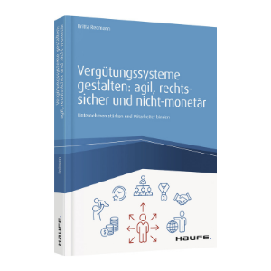 "Vergütungssysteme gestalten: agil, rechtssicher und nicht-monetär" von Britta Redmann (Quelle: Haufe Verlag)