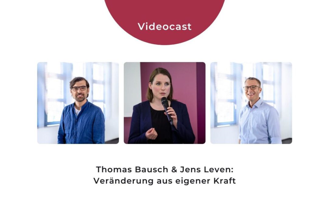 Videocast: Thomas Bausch & Jens Leven: Veränderung aus eigener Kraft